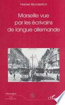 MARSEILLE VUE PAR LES ÉCRIVAINS DE LANGUE ALLEMANDE