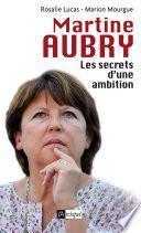 Martine Aubry - Les secrets d'une ambition