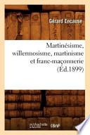 Martinesisme, Willermosisme, Martinisme Et Franc-Maconnerie (Ed.1899)
