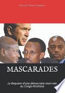 Mascarades: Le Requiem d'Une Démocratie Mort-Née Au Congo-Kinshasa