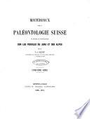 Matériaux pour la paléontologie suisse ou recueil de monographies sur les fossiles du Jura et des Alpes