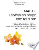 Maths : l'entrée en prépa sans faux pas - Cours et exercices corrigés pour apprivoiser les mathématiques des classes préparatoires