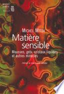 Matière sensible. Mousses, gels, cristaux liquides et autres miracles