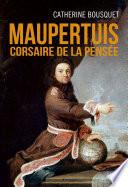 Maupertuis. Corsaire de la pensée