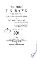 Maurice de Saxe e'tude historique d'apre's les documents des archives de Dresde