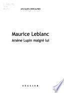 Maurice Leblanc, Arsène Lupin malgré lui