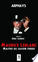 Maurice Leblanc maître du savoir perdu