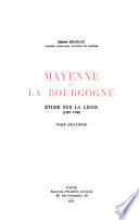 Mayenne et la Bourgogne: 2. ptie. Mayenne entre la monarchie et son particulier (1591-1593). 3. ptie. La perte de la Bourgogne (1593-1596)