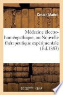 Medecine Electro-Homeopathique, Ou Nouvelle Therapeutique Experimentale, Par Le Cte Cesar Mattei