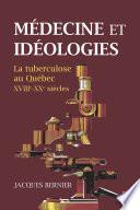 Médecine et idéologies. La tuberculose au Québec, XVIIIe-XXe siècles