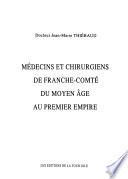 Médecins et chirurgiens de Franche-Comté du Moyen Age au Premier Empire