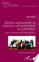 Médias audiovisuels et tolérance administrative au Cameroun