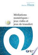 Médiations numériques : jeux vidéo et jeux de transfert
