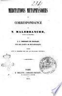 Méditations métaphysiques et correspondance de N. Malebranche, prête de l'oratoire, avec J.-J. Dortous de Mairan, sur des sujets de métaphysique; publiées pour la première fois sur les manuscrits originaux