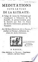 Méditations pour le tems de la retraite, à l'usage de toutes les personnes qui s'employent à l'éducation de la jeunesse ; & particulièrement pour la retraite que font les frères des écoles chrétiennes pendant les vacances. Par Mr Jean-Baptiste de La Salle, ...
