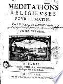 Meditations religieuses pour le matin. Par le P. Paul de Lagny capucin. Tome premier [-tome second]
