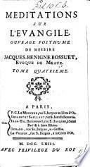 Méditations sur l'Évangile. Ouvrage posthume. [With an introduction by Jacques Bénigne Bossuet, Bishop of Troyes.]