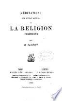 Méditations sur la religion chrétienne dans ses rapports avec l'état actuel des sociétés et des esprits
