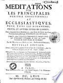 Méditations sur les principales véritez chrestiennes et ecclésiastiques pour tous les dimanches, festes et autres jours...