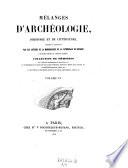 Melanges d'archeologie, d'histoire et de litterature, rediges et recueillis par les auteurs de la monographie de la cathedrale de Bourges (--- et Arthur Martin). (etc.)