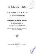 Mélanges de pathologie, de thérapeutique, de climatologie, de médecine sanitaire de bibliographie