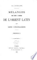 Mélanges pour servir a l'histoire de l'orient Latin et des croisades