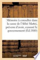 Memoire a Consulter Dans La Cause de L'Abbe Mattei Prevenu D'Avoir, Censure Le Gouvernement