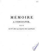 Memoire a consulter, et consultation, pour le sr. de la Haye de Launay ... contre les Srs. Menage, Chardon, Fauveau ...