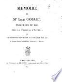 Mémoire de M. Louis Gobart, procureur du roi, près le tribunal d'Anvers, sur la dénonciation faite à sa charge par le S. Pierre Henri Janssens négociant, à Anvers