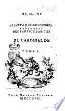 Memoire de Mr. de Montchal, archevêque de Toulouse contenant des particularitez de la vie et du ministere du cardinal de Richelieu. Tome 1.[-2]