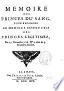 Memoire des princes du sang, pour repondre au Memoire instructif des princes legitimez, du 15. novembre 1716. & à celui du 9. decembre