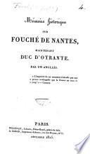Mémoire historique sur Fouché de Nantes, maintenant duc d'Otrante, par un Anglais [A.F. Fauveau, marq. de Frénilly.].