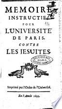 Memoire instructif, pour l'universite' de Paris. Contre les Jesuites