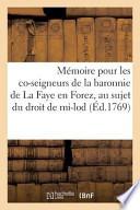 Memoire Pour Les Co-Seigneurs de La Baronnie de La Faye En Forez, Au Sujet Du Droit de Mi-Lod