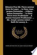 Mémoire Pour Me. Pierre-Antoine Devic de Logny ..., Le Sieur Jean-Jacques Parmentier ..., & Marie-Jeanne Parmentier ..., Le Sieur Pierre-Louis Prudhom