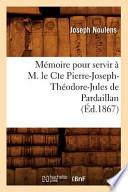 Memoire Pour Servir A M. Le Cte Pierre-Joseph-Theodore-Jules de Pardaillan (Ed.1867)
