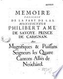 Mémoire présenté de la part de S. A. S. monseigneur Philibert Ame de Savoye, prince de Carignan. Aux magnifiques & puissans seigneurs les quatre cantons alliés de Neûchâtel