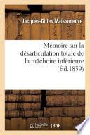 Mémoire Sur La Désarticulation Totale de la Mâchoire Inférieure. Académie Des Sciences, 10 Août 1857