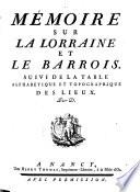 Memoire sur la Lorraine et le Barrois, suivi de la table alphabetique et topographique des lieux