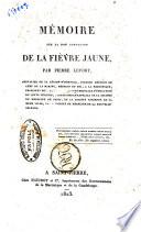 Mémoire sur la non contagion de la fièvre jaune par Pierre Lefort, chevalier de la légion-d'honneur ...