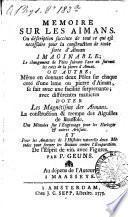 Mémoire sur les aimans, ou déscription succinte de tout ce qui est necessaire pour la construction de toute sorte d'aiman imaginable ...