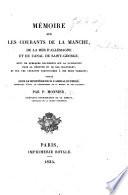 Mémoire sur les courants de la Manche, de la Mer d'Allemagne et du Canal de Saint-George, suivi de quelques documents sur la navigation dans la Déroute et le Raz Blanchart et sur les courants particuliers à ces deux passages. [With a map.]