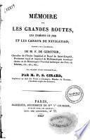 Memoire sur les grandes routes, les chemins de fer et les canaux de navigation; traduit de l'allemand, de M. F. de Gerstner ... et precede d'une introduction, par M. P.S. Girard ...