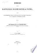 Mémoire sur les Rafflesias rochussenii et patma d'après les recherches faites aux îles de Java et de Noessa Kambangan et au Jardin de l'université de Leide
