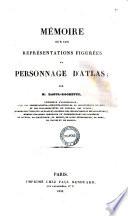 Memoire sur les representations figurées du personnage d'Atlas par M. Raoul-Rochette