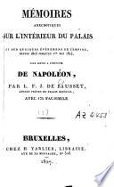 Mémoires anecdotiques sur l'intérieur du Palais et sur quelques événemens de l'Empire, depuis 1805 jusqu'au 1er mai 1814, pour servir à l'histoire de Napoléon