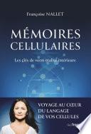 Mémoires cellulaires - Les clés de votre réalité intérieure
