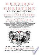 Memoires Concernant Christine Reine De Suede, Pour Servir D'Eclaircissement A L'Histoire De Son Regne Et Principalement De Sa Vie Privée, Et Aux Evenemens De L'Histoire De Son Tems Civile Et Litéraire