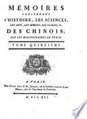 Memoires Concernant L'Histoire, Les Sciences, Les Arts, Les Moeurs, Les Usages, &c. Des Chinois: Par les Missionaires de Pekin