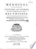 Mémoires concernant l'histoire, les sciences, les arts, les moeurs, les usages,... des chinois, par les missionnaires de Pekin